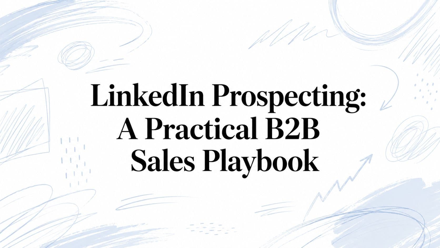LinkedIn prospecting: a practical B2B sales playbook