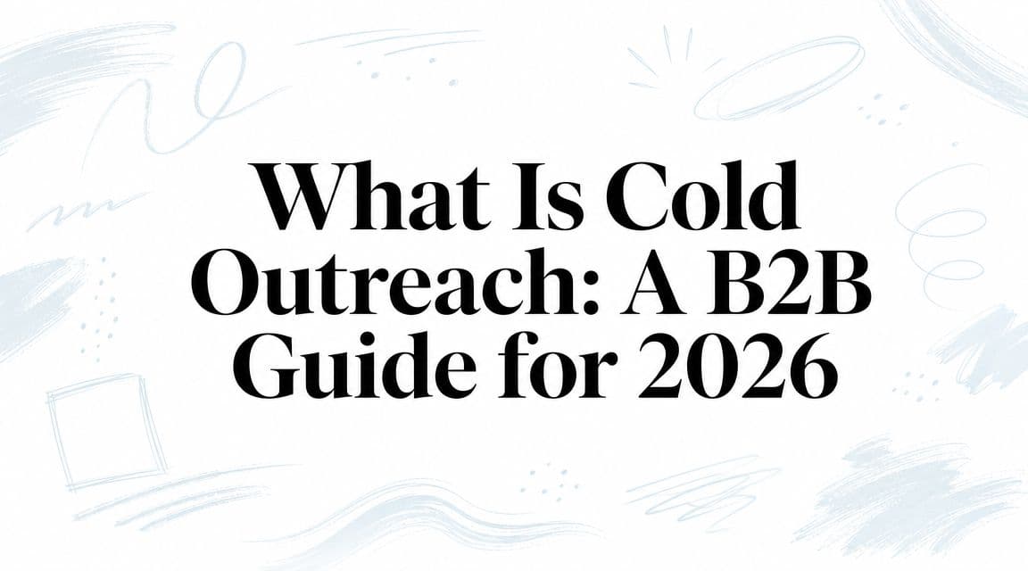 What is cold Outreach: a B2B guide for 2026