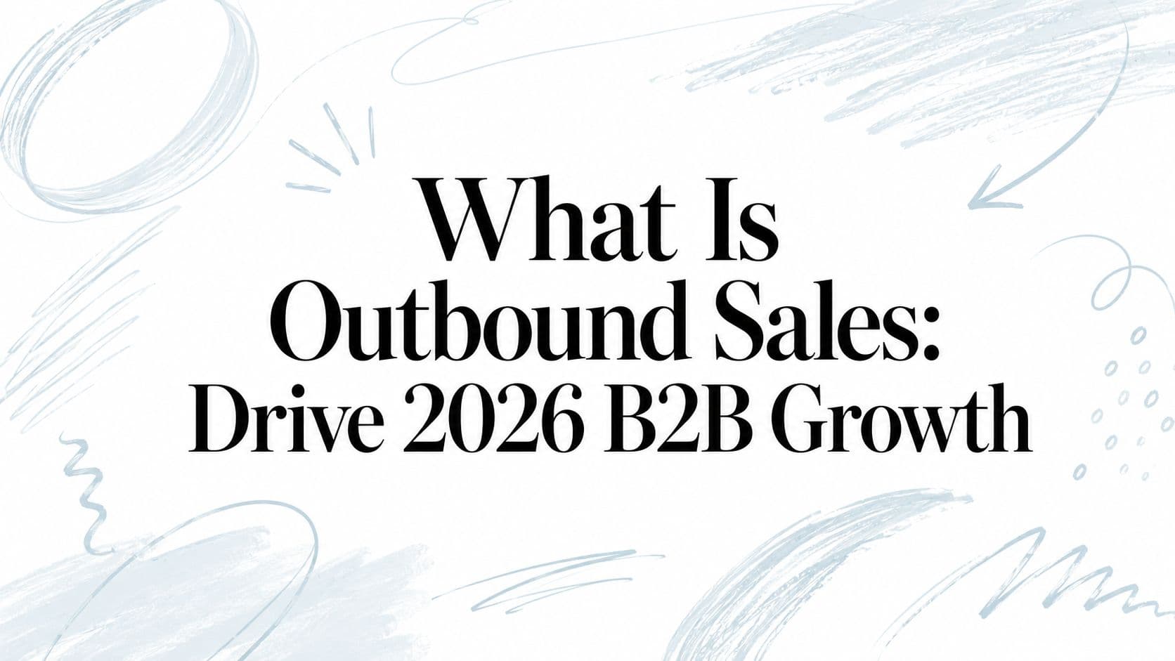 What is outbound sales: drive 2026 B2B growth