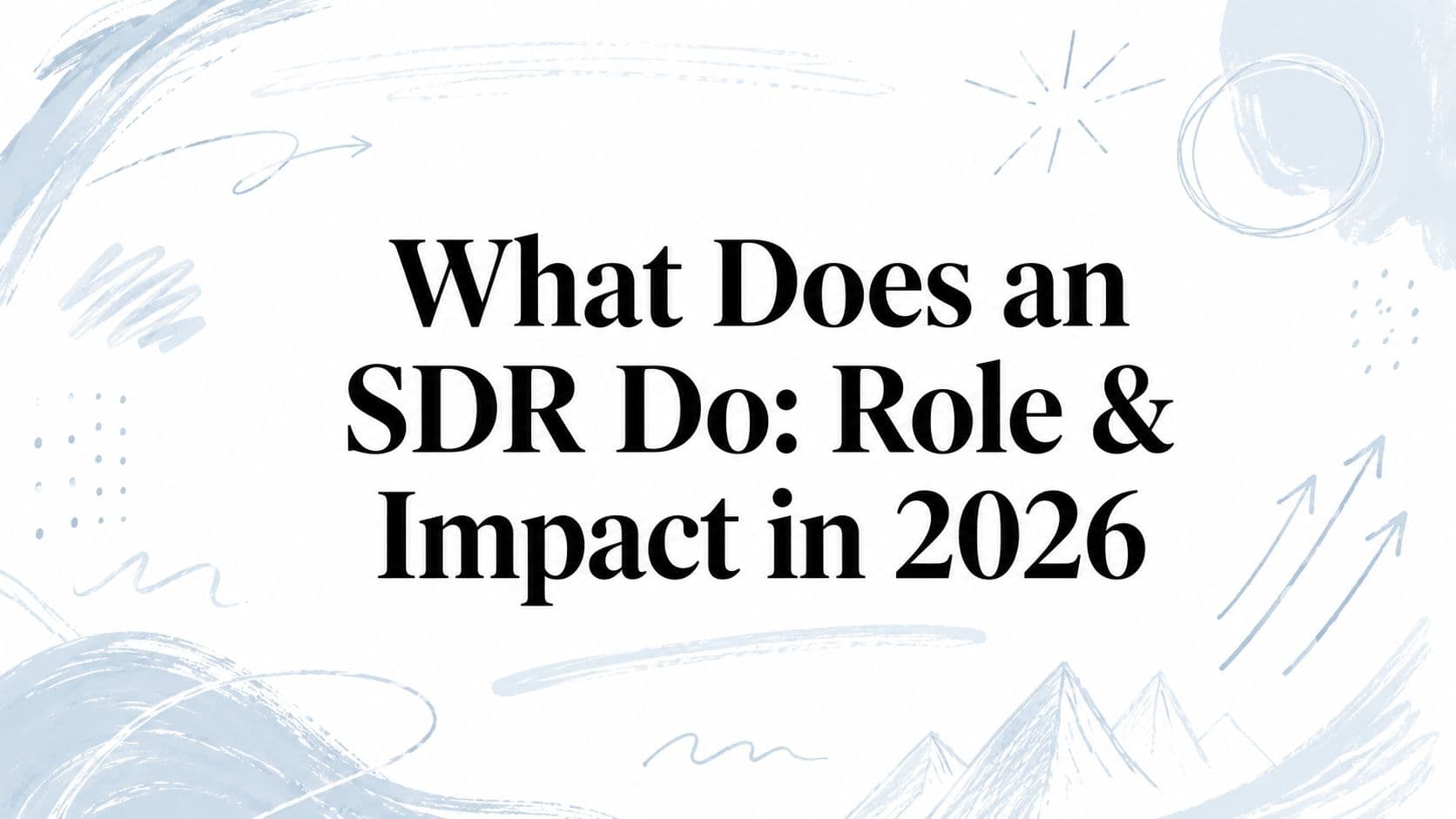 What does an SDR do: role & impact in 2026