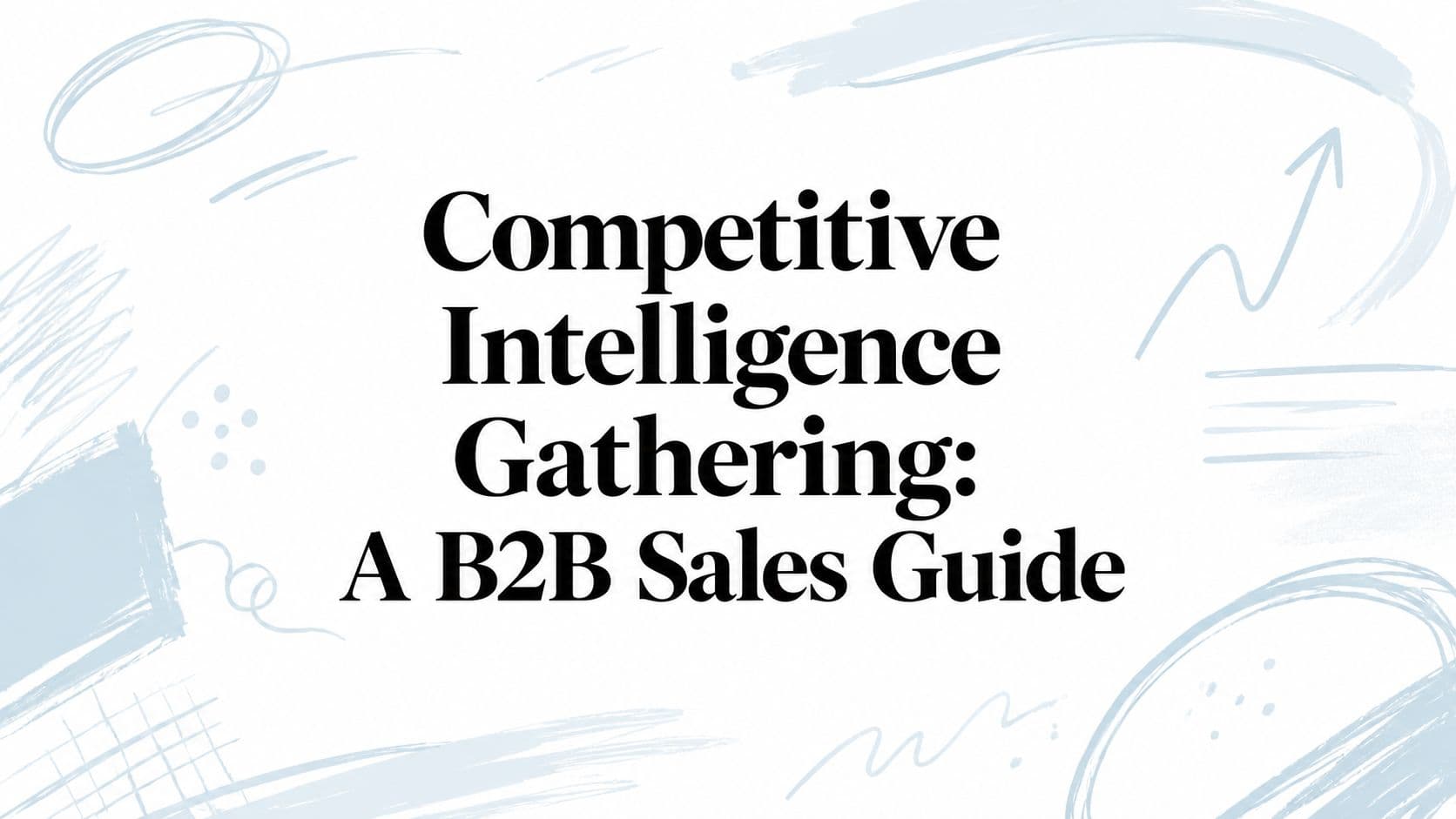 Competitive intelligence gathering: a B2B sales guide