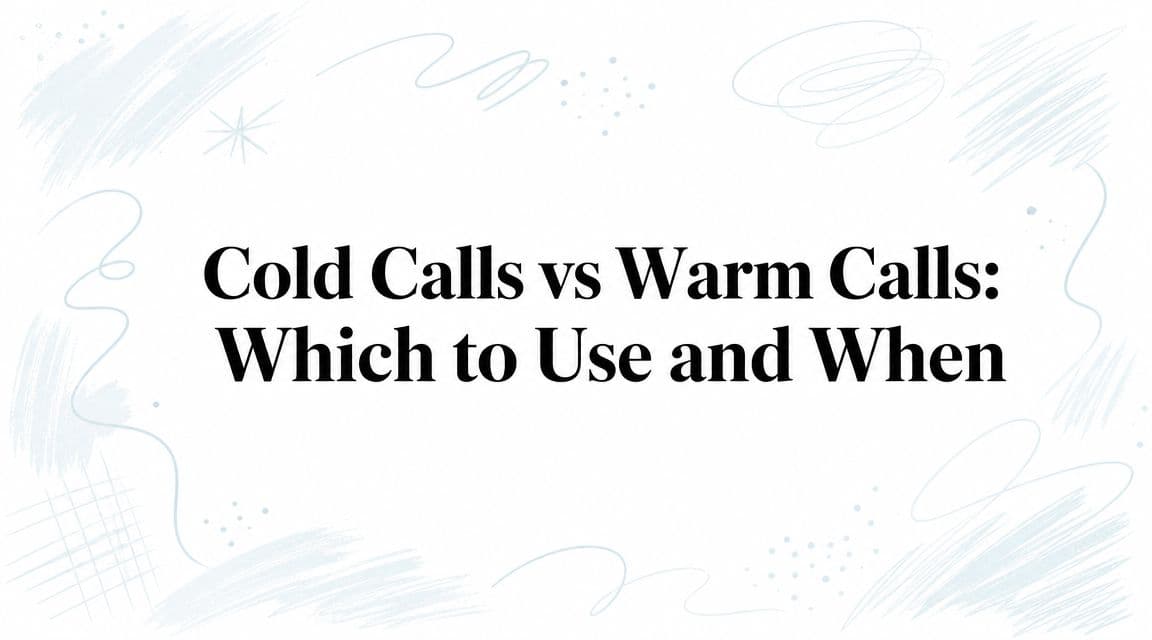 Cold calls vs warm calls: which to use and when