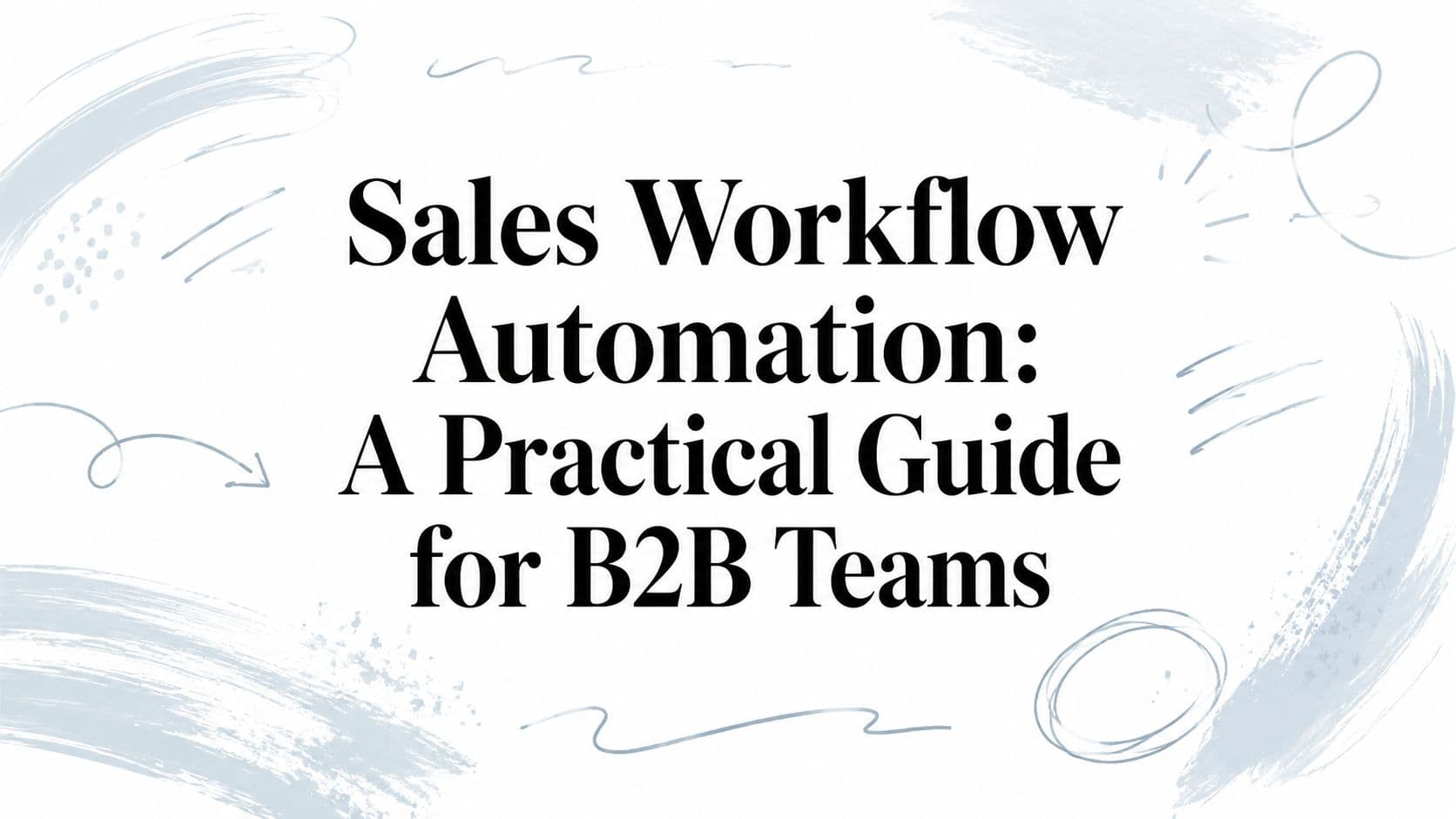 Sales workflow automation: a practical guide for B2B teams